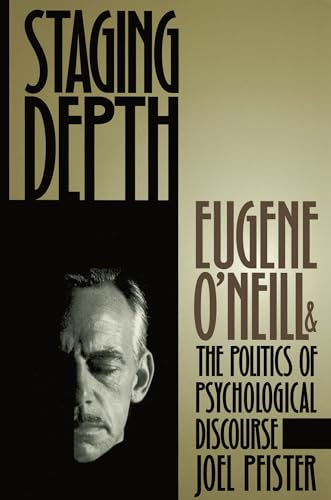 9780807844960: Staging Depth: Eugene O'neill and the Politics of Psychological Discourse (Cultural Studies of the United States)