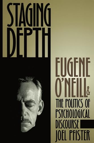 Imagen de archivo de Staging Depth : Eugene o'neill and the Politics of Psychological Discourse a la venta por Better World Books