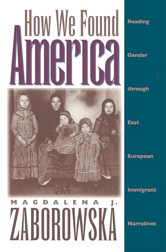 Beispielbild fr How We Found America: Reading Gender through East European Immigrant Narratives zum Verkauf von Open Books