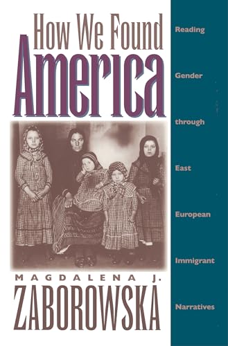 Stock image for How We Found America: Reading Gender through East European Immigrant Narratives for sale by Open Books