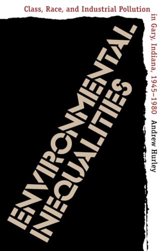 Beispielbild fr Environmental Inequalities: Class, Race, and Industrial Pollution in Gary, Indiana, 1945-1980 zum Verkauf von SecondSale