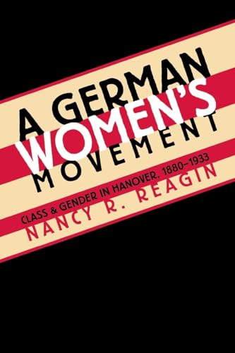 Stock image for A German Women's Movement : Class and Gender in Hanover, 1880-1933 for sale by Better World Books