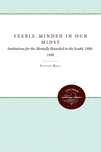 Beispielbild fr Feeble-Minded in Our Midst: Institutions for the Mentally Retarded in the South, 1900-1940 zum Verkauf von BooksRun