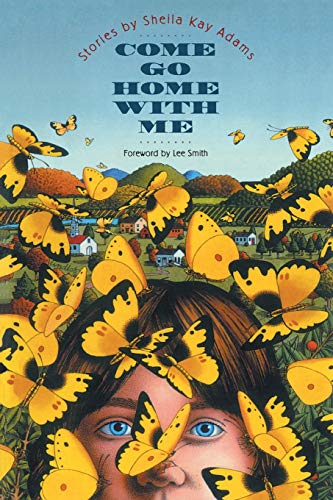Beispielbild fr Come Go Home with Me: Stories By Sheila Kay Adams zum Verkauf von Wonder Book