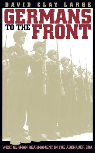 9780807845394: Germans to the Front: West German Rearmament in the Adenauer Era