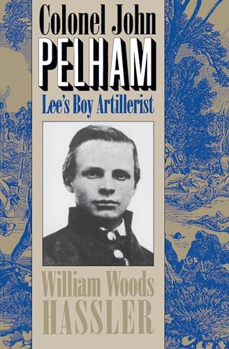 Beispielbild fr Colonel John Pelham: Lee's Boy Artillerist zum Verkauf von SecondSale