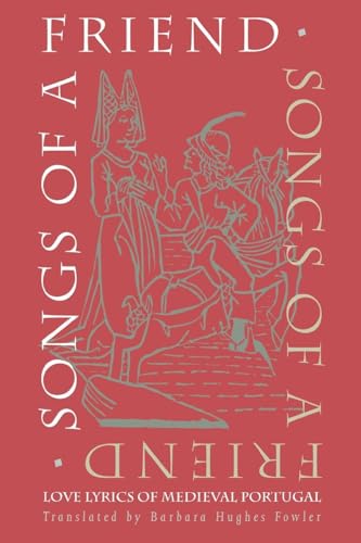 Stock image for Songs of a Friend: Love Lyrics of Medieval Portugal (And Policy) for sale by Cheryl's Books