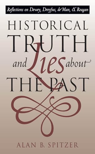 9780807845981: Historical Truth and Lies About the Past: Reflections on Dewey, Dreyfus, de Man, and Reagan