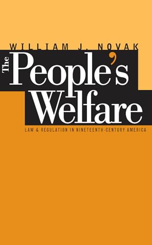 The People's Welfare: Law and Regulation in Nineteenth-Century America (Studies in Legal History)