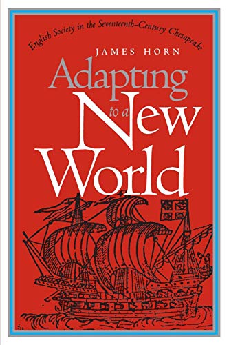 Adapting to a New World: English Society in the Seventeenth-Century Chesapeake (Published by the ...