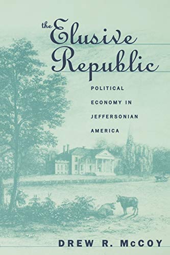 Imagen de archivo de The Elusive Republic: Political Economy in Jeffersonian America (Published by the Omohundro Institute of Early American History and Culture and the University of North Carolina Press) a la venta por Wonder Book