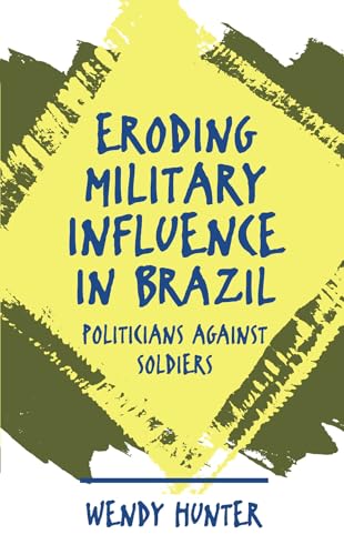 9780807846209: Eroding Military Influence in Brazil: Politicians Against Soldiers