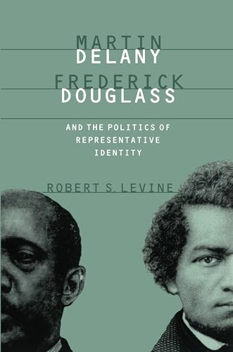 Martin Delany, Frederick Douglass, and the Politics of Representative Identity (9780807846339) by Levine, Robert S.