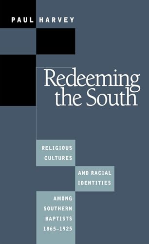 Redeeming the South: Religious Cultures and Racial Identities Among Southern Baptists, 1865-1925 (The Fred W. Morrison Series in Southern Studies) (9780807846346) by Harvey, Paul