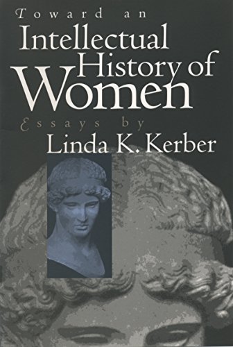 Imagen de archivo de Toward an Intellectual History of Women : Essays by Linda K. Kerber a la venta por Better World Books