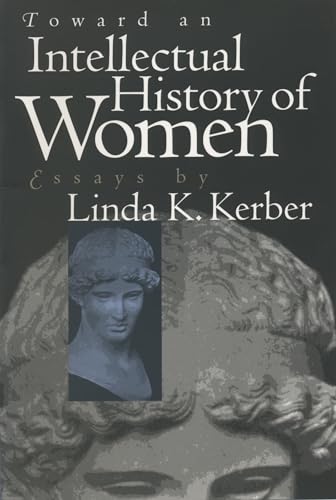 Stock image for Toward an Intellectual History of Women : Essays by Linda K. Kerber for sale by Better World Books