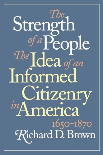 Beispielbild fr The Strength of a People: The Idea of an Informed Citizenry in America, 1650-1870 zum Verkauf von Wonder Book