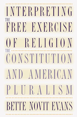 Beispielbild fr Interpreting the Free Exercise of Religion: The Constitution and American Pluralism zum Verkauf von Books From California