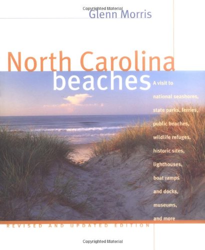 Stock image for North Carolina Beaches: A Visit to National Seashores, State Parks, Ferries, Public Beaches, Wildlife Refuges, Historic Sites, Lighthouses, Boat Ramps and Docks, Museums, and for sale by Wonder Book