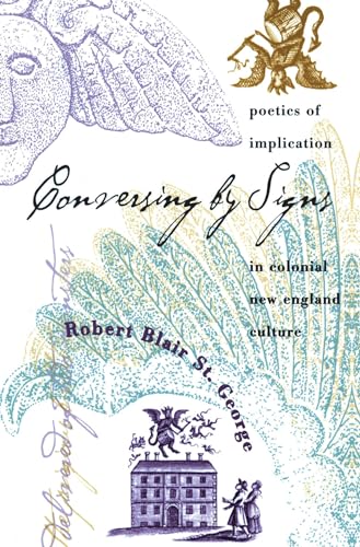 Conversing by Signs: Poetics of Implication in Colonial New England Culture - St. George, Robert Blair;George, Robert Blair st