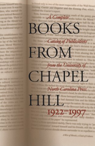 Stock image for Books From Chapel Hill, 1922-1997: A Complete Catalog of Publications From the University of North Carolina Press for sale by Cameron Park Books