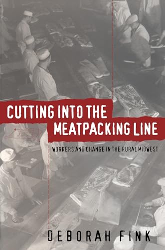 Cutting Into the Meatpacking Line: Workers and Change in the Rural Midwest (Studies in Rural Cult...