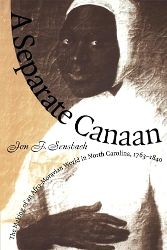 Stock image for A Separate Canaan: The Making of an Afro-Moravian World in North Carolina, 1763-1840 (Published by the Omohundro Institute of Early American History . and the University of North Carolina Press) for sale by BooksRun