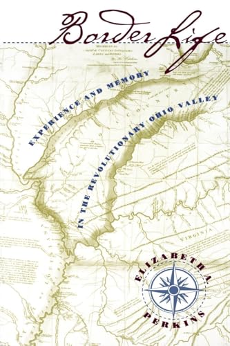 Beispielbild fr Border Life : Experience and Memory in the Revolutionary Ohio Valley zum Verkauf von Better World Books