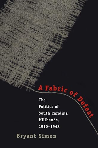 Imagen de archivo de A Fabric of Defeat : The Politics of South Carolina Millhands, 1910-1948 a la venta por Better World Books