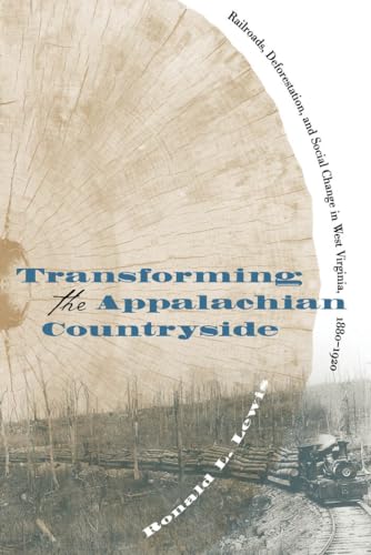 Imagen de archivo de Transforming the Appalachian Countryside: Railroads, Deforestation, and Social Change in West Virginia, 1880-1920 a la venta por Chiron Media