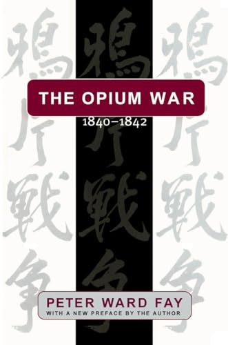 The Opium War, 1840-1842: Barbarians in the Celestial Empire in the Early Part of the Nineteenth ...