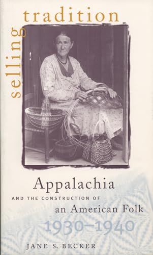 Beispielbild fr Selling Tradition: Appalachia and the Construction of an American Folk, 1930-1940: Appalachia and the Construction of an American Folk, 1930-40 zum Verkauf von Chiron Media