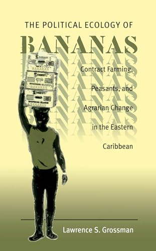 Stock image for The Political Ecology of Bananas : Contract Farming, Peasants, and Agrarian Change in the Eastern Caribbean for sale by Better World Books