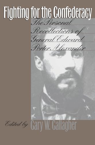 Stock image for Fighting for the Confederacy: The Personal Recollections of General Edward Porter Alexander for sale by The Maryland Book Bank