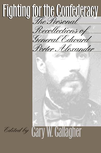 

Fighting for the Confederacy: The Personal Recollections of General Edward Porter Alexander (Civil War America)