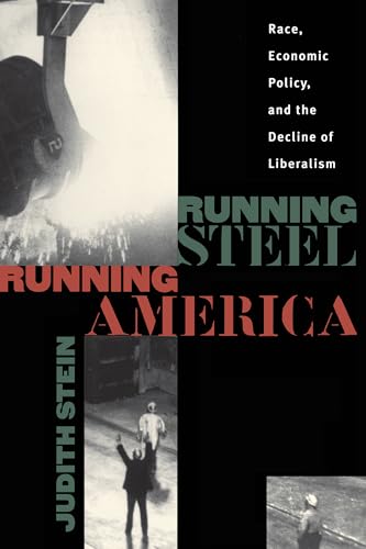 Stock image for Running Steel, Running America : Race, Economic Policy, and the Decline of Liberalism for sale by Your Online Bookstore