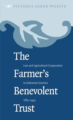 Imagen de archivo de The Farmer's Benevolent Trust : Law and Agricultural Cooperation in Industrial America, 1865-1945 a la venta por Better World Books