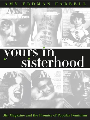 Stock image for Yours in Sisterhood: Ms. Magazine and the Promise of Popular Feminism for sale by ThriftBooks-Atlanta