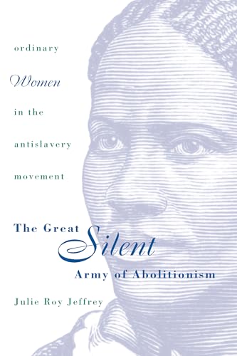 Imagen de archivo de The Great Silent Army of Abolitionism: Ordinary Women in the Antislavery Movement a la venta por SecondSale