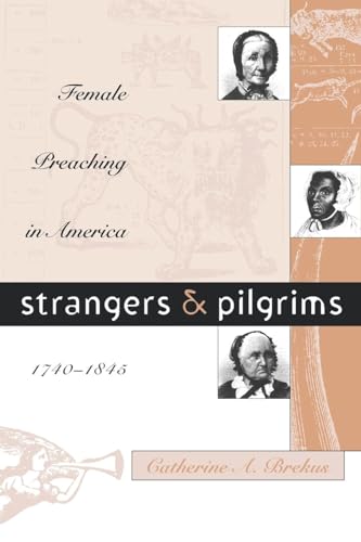 Imagen de archivo de Strangers and Pilgrims: Female Preaching in America, 1740-1845 (Gender and American Culture) a la venta por HPB Inc.