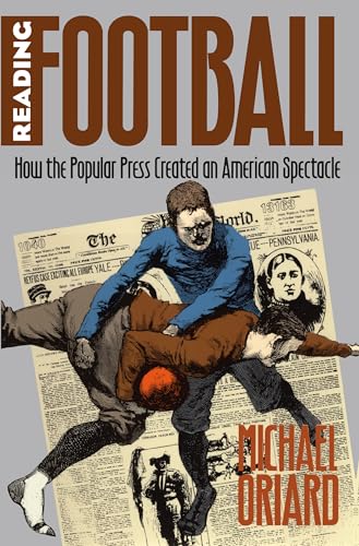 Stock image for Reading Football: How the Popular Press Created an American Spectacle (Cultural Studies of the United States) for sale by SecondSale