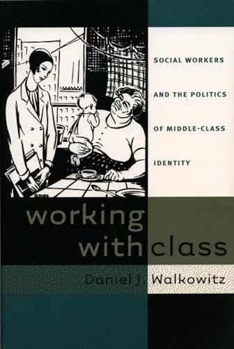 9780807847589: Working With Class: Social Workers and the Politics of Middle-Class Identity