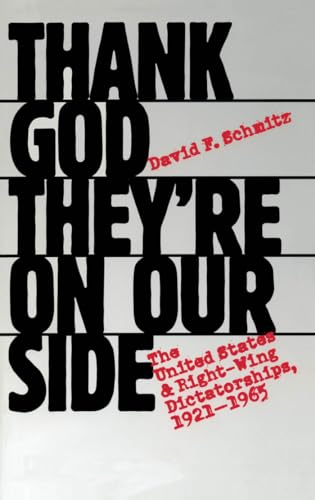Beispielbild fr Thank God They're on Our Side : The United States and Right-Wing Dictatorships, 1921-1965 zum Verkauf von Better World Books