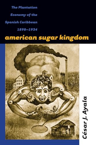 9780807847886: American Sugar Kingdom: The Plantation Economy of the Spanish Caribbean, 1898-1934