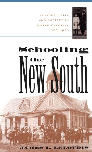 Stock image for Schooling the New South: Pedagogy, Self, and Society in North Carolina, 1880-1920 for sale by Chiron Media