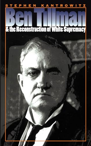 Ben Tillman & the Reconstruction of White Supremacy (The Fred W. Morrison Series in Southern Studies) (9780807848395) by Kantrowitz, Stephen David