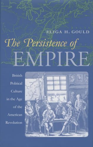 9780807848463: The Persistence of Empire: British Political Culture in the Age of the American Revolution (Published by the Omohundro Institute of Early American ... ... and the University of North Carolina Press)