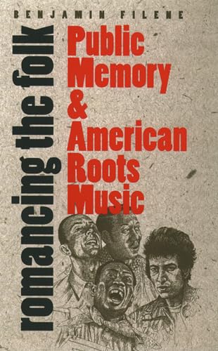 Beispielbild fr Romancing the Folk: Public Memory and American Roots Music (Cultural Studies of the United States) zum Verkauf von HPB Inc.