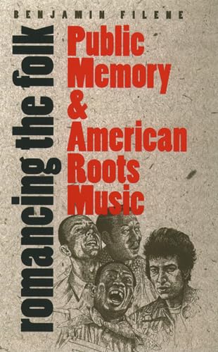 9780807848623: Romancing the Folk: Public Memory and American Roots Music (Cultural Studies of the United States)