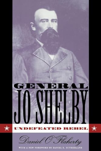 General Jo Shelby: Undefeated Rebel